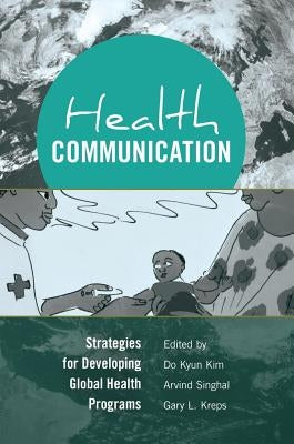 Health Communication: Strategies for Developing Global Health Programs by Kreps, Gary L.