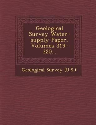 Geological Survey Water-supply Paper, Volumes 319-320... by US Geological Survey Library