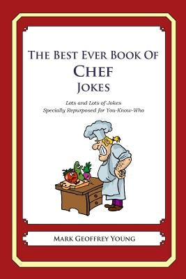 The Best Ever Book of Chef Jokes: Lots and Lots of Jokes Specially Repurposed for You-Know-Who by Young, Mark Geoffrey