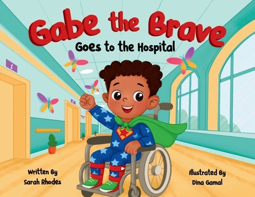 Gabe the Brave: Goes to the Hospital by Rhodes, Sarah