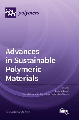 Advances in Sustainable Polymeric Materials by Cazan, Cristina