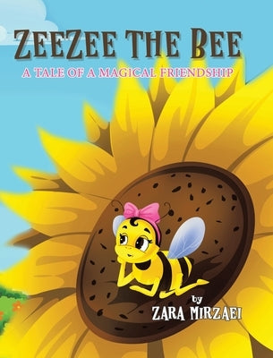 ZeeZee the Bee: A Tale of a Magical Friendship by Mirzaei, Zara