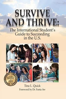 Survive and Thrive: The International Student's Guide to Succeeding in the U.S. by Quick, Tina L.