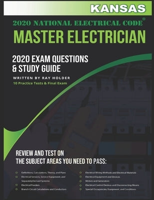 Kansas 2020 Master Electrician Exam Questions and Study Guide: 400+ Questions for study on the 2020 National Electrical Code by Holder, Ray