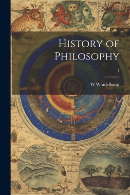 History of Philosophy; 1 by Windelband, W.
