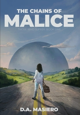 The Chains of Malice: A near-future psychological thriller by Masiero, D. a.