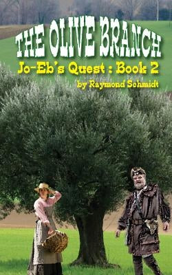Jo-Eb's Quest: The Olive Branch by Schmidt, Jon K.