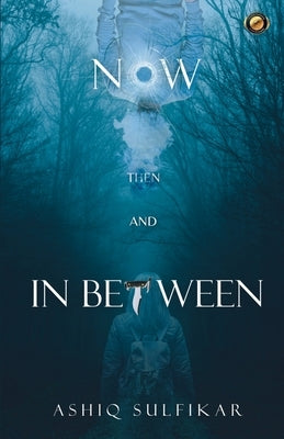 Now Then and In Between by Sulfikar, Ashiq