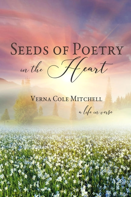 Seeds of Poetry in the Heart: a life in verse by Mitchell, Verna Cole