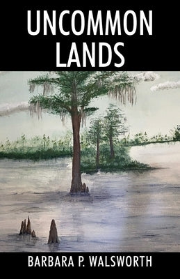Uncommon Lands by Walsworth, Barbara P.