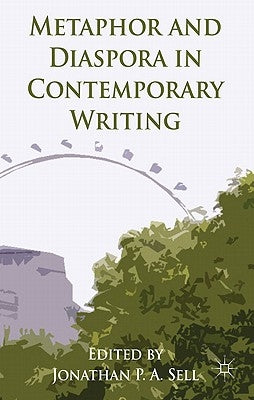 Metaphor and Diaspora in Contemporary Writing by Sell, J.