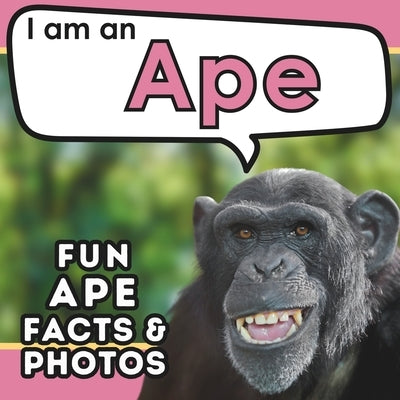 I am an Ape: A Children's Book with Fun and Educational Animal Facts with Real Photos! by Brains, Active