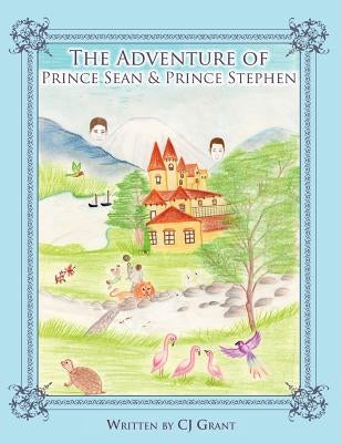 The Adventure of Prince Sean & Prince Stephen by Grant, Cj