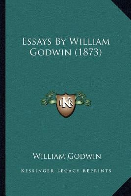 Essays By William Godwin (1873) by Godwin, William