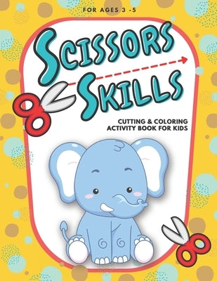 Scissor Skills - Cutting and Coloring Activity Book For Kids: Fun Cutting Practice for Toddlers and Kids ages 3-5, Scissor Practice for Preschool with by Publishing, Little Angel