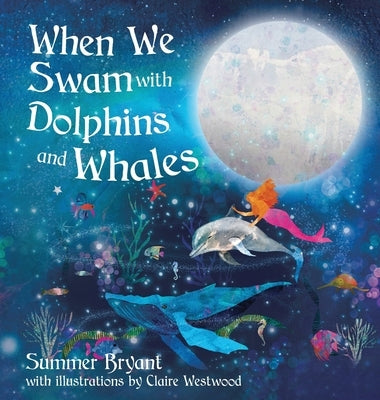 When We Swam with Dolphins and Whales by Bryant, Summer M.