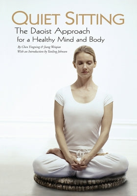 Quiet Sitting: The Daoist Approach for a Healthy Mind and Body by Yingning, Chen