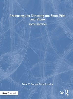 Producing and Directing the Short Film and Video by Rea, Peter W.