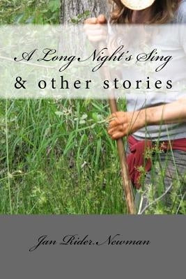 A Long Night's Sing & other stories by Newman, Jan Rider