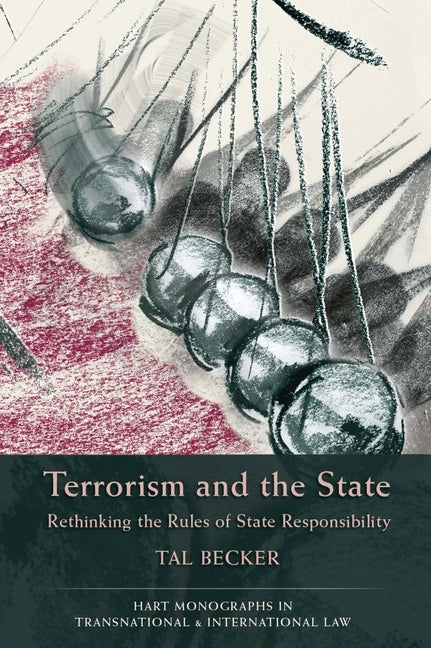Terrorism and the State: Rethinking the Rules of State Responsibility by Becker, Tal