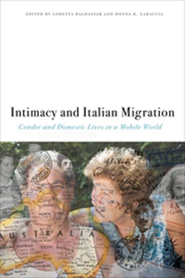 Intimacy and Italian Migration: Gender and Domestic Lives in a Mobile World by Baldassar, Loretta