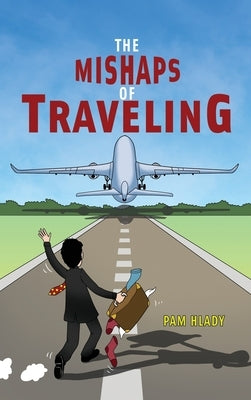 The Mishaps of Traveling by Hlady, Pam