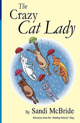 The Crazy Cat Lady: Selections from the Holding Patterns blog by McBride, Sandi
