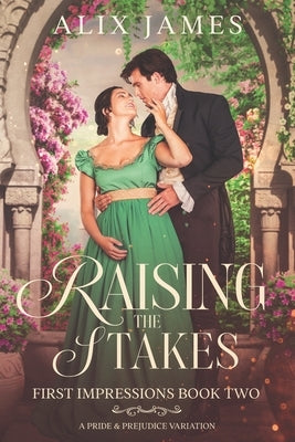 Raising the Stakes: A Pride and Prejudice Variation by James, Alix