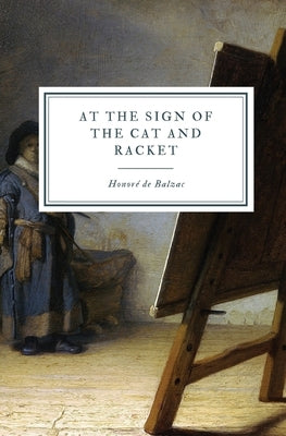 At the Sign of the Cat and Racket by de Balzac, Honoré
