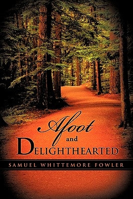 Afoot and Delighthearted by Fowler, Samuel Whittemore