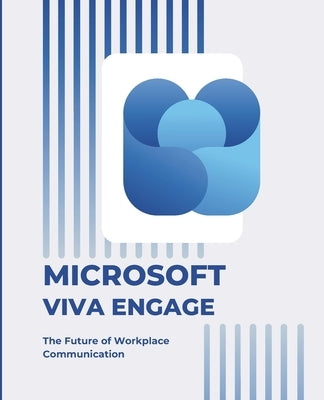 Microsoft Viva Engage: The Future of Workplace Communication by Huynh, Kiet
