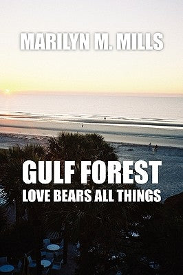 Gulf Forest: Love Bears All Things by Mills, Marilyn M.