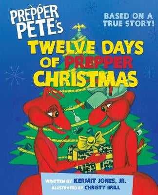 Prepper Pete's Twelve Days of Prepper Christmas by Jones, Kermit
