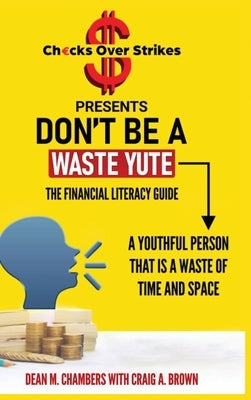 Don't Be A Waste Yute The Financial Literacy Guide by Chambers, Dean