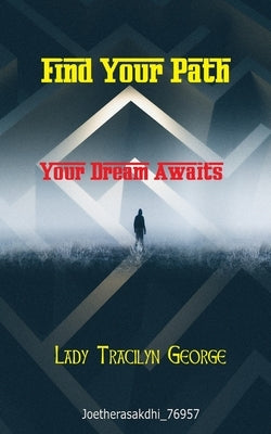 Find Your Path: Your Dream Awaits by George, Tracilyn
