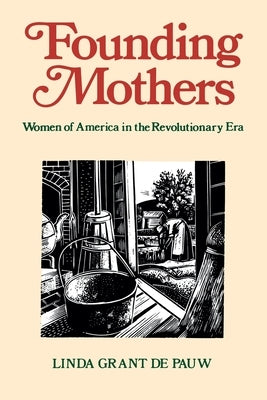 Founding Mothers: Women of America in the Revolutionary Era by de Pauw, Linda Grant