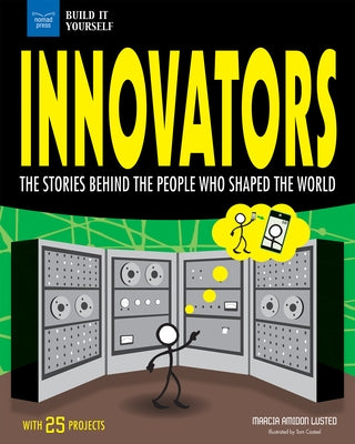 Innovators: The Stories Behind the People Who Shaped the World with 25 Projects by Amidon Lusted, Marcia