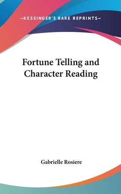 Fortune Telling and Character Reading by Rosiere, Gabrielle