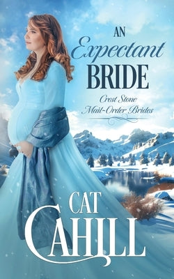 An Expectant Bride: A Sweet Historical Western Romance by Cahill, Cat