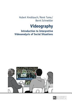 Videography: Introduction to Interpretive Videoanalysis of Social Situations by Knoblauch, Hubert