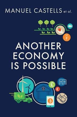 Another Economy Is Possible: Culture and Economy in a Time of Crisis by Castells, Manuel