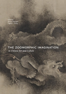 The Zoomorphic Imagination in Chinese Art and Culture by Silbergeld, Jerome