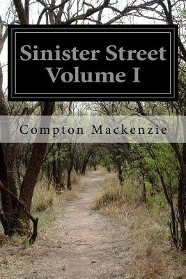 Sinister Street Volume I by MacKenzie, Compton