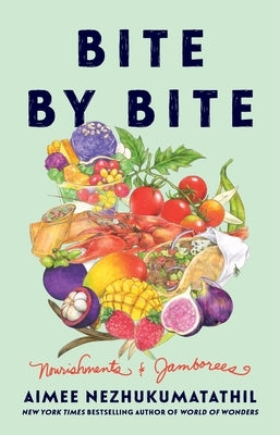 Bite by Bite: Nourishments and Jamborees by Nezhukumatathil, Aimee