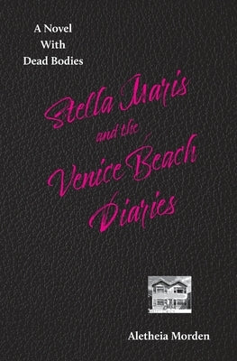 Stella Marais and the Venice Beach Diaries by Morden, Aletheia