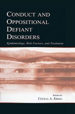 Conduct and Oppositional Defiant Disorders: Epidemiology, Risk Factors, and Treatment by Essau, Cecilia A.