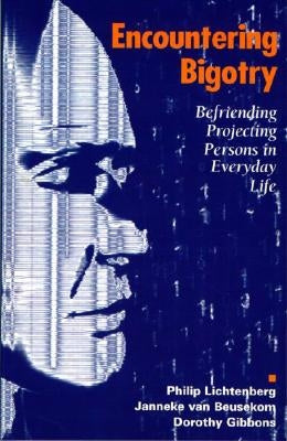 Encountering Bigotry: Befriending Projecting People in Everyday Life by Lichtenberg, Philip