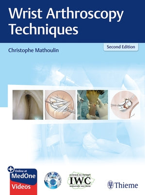 Wrist Arthroscopy Techniques by Mathoulin, Christophe