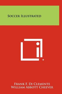 Soccer Illustrated by Di Clemente, Frank F.