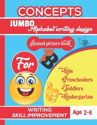 Concepts jumbo alphabet writing design animal picture book for kids, preschoolers, toddlers, kindergarten.: Jumbo alphabet design animal picture color by Publishing, McEwen H. Natasha